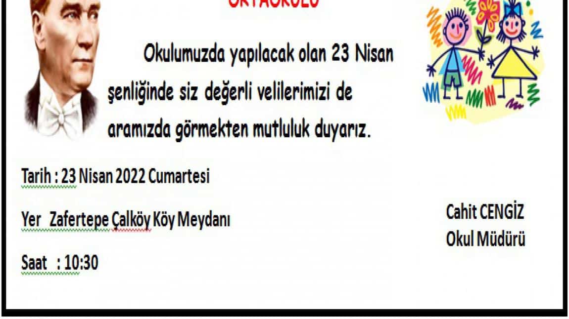 23 Nisan Ulusal Egemenlik Ve Çocuk Bayramı Şenliklerine velilerimiz ve tüm Zafertepeçalköy halkı davetlidir.